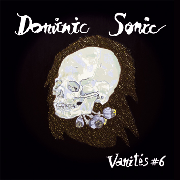 dominic sonic vanités